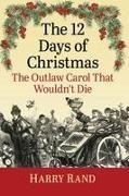 Harry Rand, Rand Harry - The 12 Days of Christmas The Outlaw Carol That Wouldn't Die