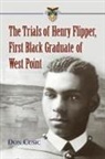 Don Cusic - Trials Of Henry Flipper, First Black Graduate Of West Point