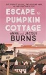 Anna Burns, Anna Burns Burns, Jacqui Burns - Escape to Pumpkin Cottage