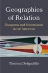 Theresa Delgadillo - Geographies of Relation