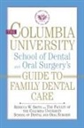 Columbia University. School of Dental and Oral Surgery, Rebecca W. Smith - The Columbia University School of Dental and Oral Surgery's Guide to Family Dental Care