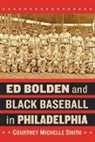 Courtney Michelle Smith, Smith Courtney Michelle - Ed Bolden and Black Baseball in Philadelphia