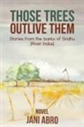 Jani Abro - Those Trees Outlive Them