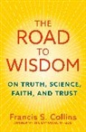 Francis Collins, Francis S Collins, Francis S. Collins, Collins Francis, Collins Francis S. - The Road to Wisdom