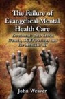 John Weaver - The Failure of Evangelical Mental Health Care