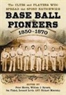 Jan Finkel, Leonard Levin, Peter Morris, William J. Ryczek - Base Ball Pioneers, 1850-1870