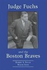 Robert S. Fuchs, Wayne Soini - Judge Fuchs and the Boston Braves, 1923-1935