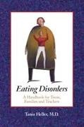 Tania Heller,  Heller Tania - Eating Disorders - A Handbook for Teens, Families and Teachers