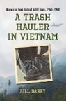 Bill Barry - A Trash Hauler in Vietnam