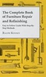 Ralph Kinney - The Complete Book of Furniture Repair and Refinishing - Easy to Follow Guide with Step-By-Step Methods