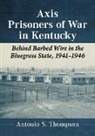 Antonio S. Thompson, Thompson Antonio S. - Axis Prisoners of War in Kentucky
