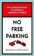 Nicholas Boys Smith,  Smith Nicholas Boys - No Free Parking - The Curious History of London's Monopoly Streets