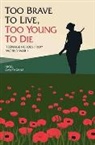 Nigel Cawthorne - Too Brave to Live, Too Young to Die: Teenage Heroes from World War I