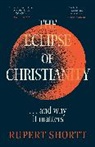 Rupert Shortt, Shortt Rupert - The Eclipse of Christianity