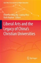 Ruth Hayhoe, Leping Mou, Peter Tze Ming Ng - Liberal Arts and the Legacy of China's Christian Universities