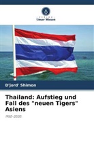 D'jord' Shimon - Thailand: Aufstieg und Fall des "neuen Tigers" Asiens