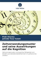 Jatinder Kaur Gulati, Pinki Sharma - Zeitverwendungsmuster und seine Auswirkungen auf die Kognition