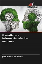 Jose Pascal Da Rocha - Il mediatore internazionale: Un manuale