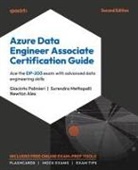 Newton Alex, Surendra Mettapalli, Giacinto Palmieri - Azure Data Engineer Associate Certification Guide - Second Edition