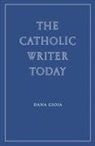 Dana Gioia - The Catholic Writer Today