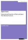 Ogaeze Francis - Dimensional Properties of Time and Space. The Physical Universe