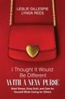 Leslie Gillespie, Lynda Rees - I Thought It Would Be Different with a New Purse