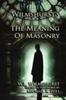 W. L. Wilmshurst, Michael R. Poll - Wilmshurst's The Meaning of Masonry
