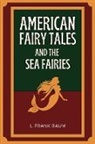 L. Frank Baum - American Fairy Tales and The Sea Fairies