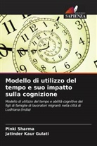 Jatinder Kaur Gulati, Pinki Sharma - Modello di utilizzo del tempo e suo impatto sulla cognizione
