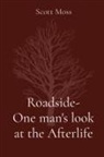 Scott Moss - Roadside- One man's look at the Afterlife