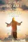 Donald Roth - As He Is, So Am I In This World 1 John 4