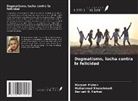 Dariush D. Farhud, Mohammad Khanahmadi, Maryam Malmir - Dogmatismo, lucha contra la felicidad