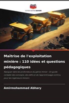 Amirmohammad Abhary - Maîtrise de l'exploitation minière : 110 idées et questions pédagogiques