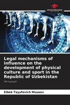 Elbek Tayufovich Musaev - Legal mechanisms of influence on the development of physical culture and sport in the Republic of Uzbekistan