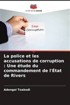Adongoi Toakodi - La police et les accusations de corruption : Une étude du commandement de l'État de Rivers