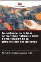 Nortoji A. Khujamshukurov (Ed., Nortoji A. Khujamshukurov (Ed.) - Importance de la base alimentaire naturelle dans l'amélioration de la productivité des poissons