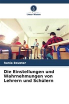 Rania Boustar - Die Einstellungen und Wahrnehmungen von Lehrern und Schülern