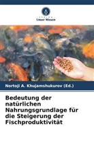 Nortoji A Khujamshukurov (Ed ), Nortoji A. Khujamshukurov (Ed., Nortoji A. Khujamshukurov (Ed.) - Bedeutung der natürlichen Nahrungsgrundlage für die Steigerung der Fischproduktivität