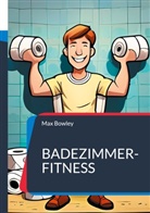 Max Bowley - Badezimmer-Fitness