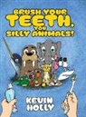 Kevin Holly - Brush Your Teeth, You Silly Animals!