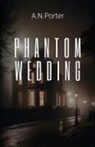 A. N. Porter - Phantom Wedding