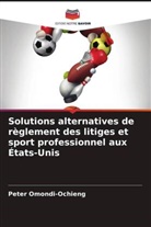 Peter Omondi-Ochieng - Solutions alternatives de règlement des litiges et sport professionnel aux États-Unis