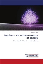 Rajesh J. Patel - Nucleus - An extreme source of energy