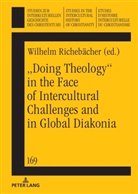 Mariano Delgado, Klaus Koschorke, Frieder Ludwig, Frieder Ludwig u a, Wilhelm Richebächer - "Doing theology" in the face of intercultural challenges and in global diakonia