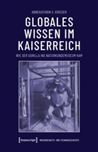 Annekathrin Krieger, Annekathrin S Krieger, Annekathrin S. Krieger - Globales Wissen im Kaiserreich