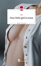 Aloy - Your little girl is trans. Life is a Story - story.one