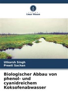 Preeti Sachan, Utkarsh Singh - Biologischer Abbau von phenol- und cyanidreichem Koksofenabwasser