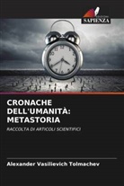 Alexander Vasilievich Tolmachev - CRONACHE DELL'UMANITÀ: METASTORIA