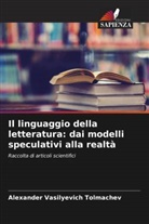 Alexander Vasilyevich Tolmachev - Il linguaggio della letteratura: dai modelli speculativi alla realtà