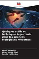 Arnab Banerjee, Bithin Kumar Maji, Sandip Mukherjee - Quelques outils et techniques importants dans les sciences biologiques modernes